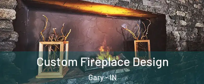  Custom Fireplace Design Gary - IN