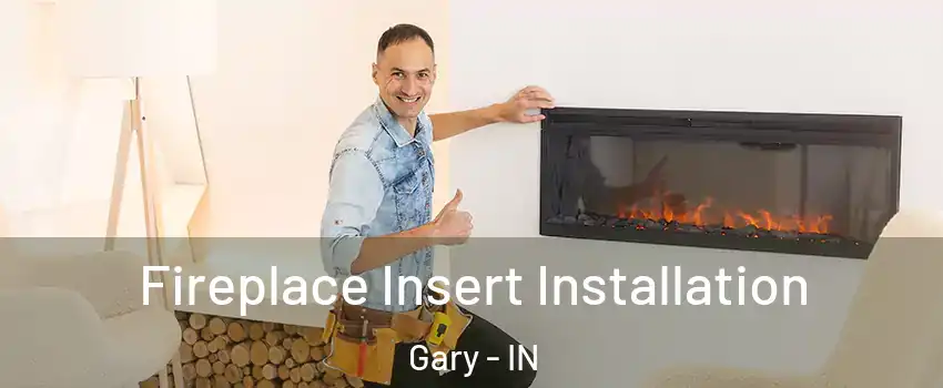  Fireplace Insert Installation Gary - IN