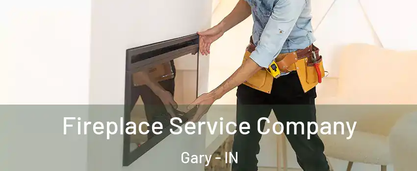 Fireplace Service Company Gary - IN