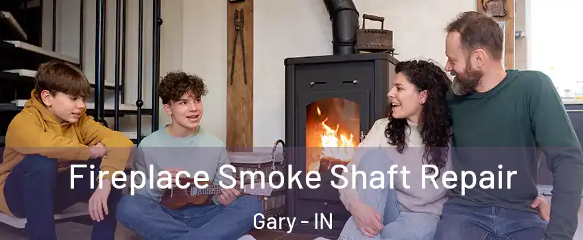  Fireplace Smoke Shaft Repair Gary - IN