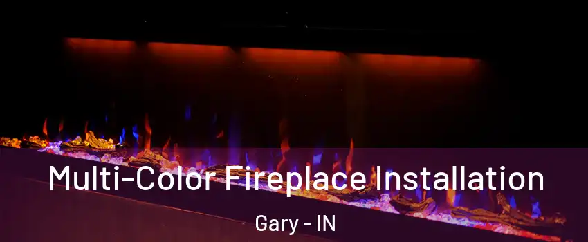  Multi-Color Fireplace Installation Gary - IN