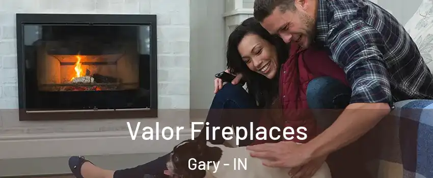  Valor Fireplaces Gary - IN